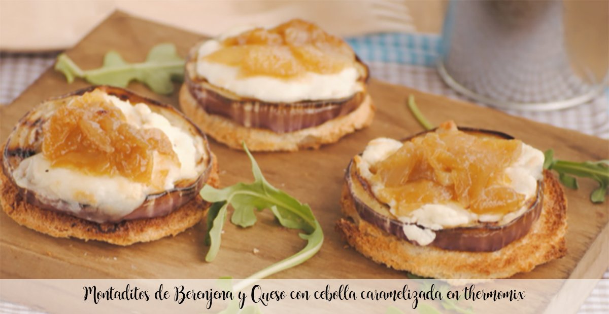 Montaditos of Eggplant and Cheese with caramelized onion in thermomix