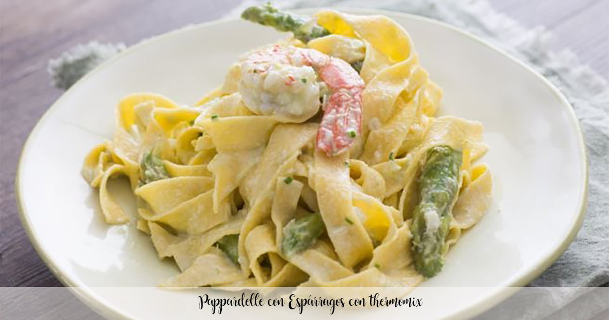 Pappardelle with Asparagus with thermomix