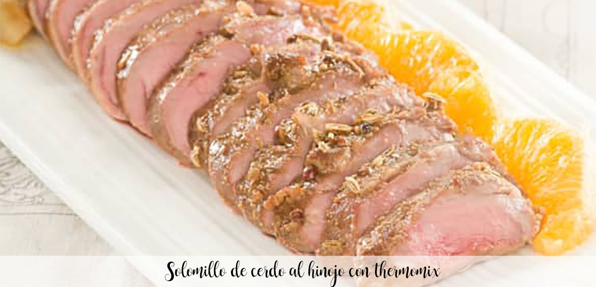 Pork tenderloin with fennel with thermomix