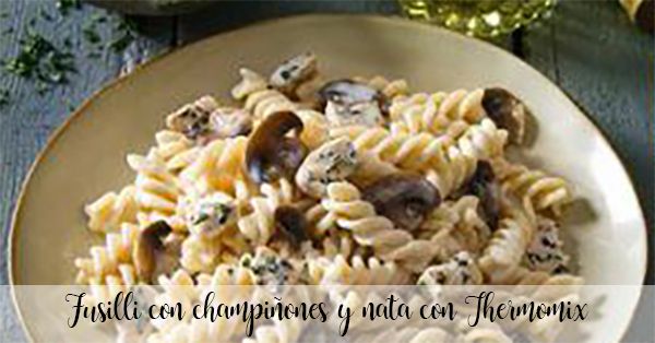 Fusilli with mushrooms and cream with Thermomix
