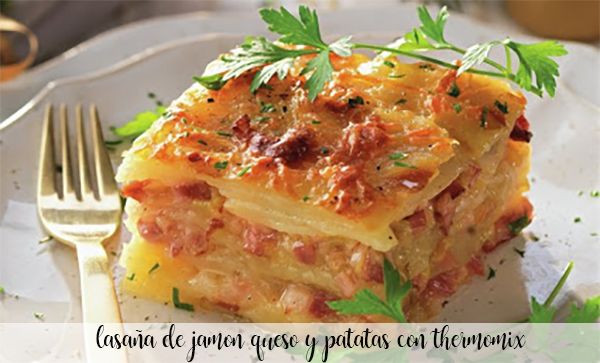Potato, ham and cheese lasagna with thermomix
