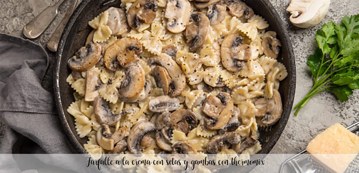 Farfalle with cream with mushrooms and prawns with thermomix