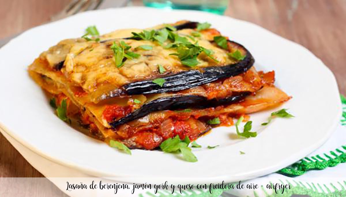 Eggplant, ham and cheese lasagna with air fryer - airfryer