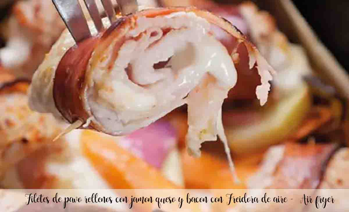 Turkey fillets stuffed with ham, cheese and bacon with Air Fryer – Air fryer